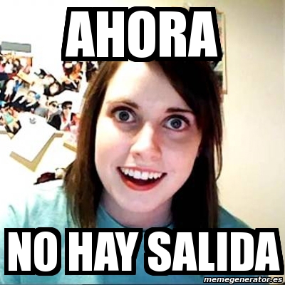 Meme Overly Attached Girlfriend Ahora No Hay Salida 6207748