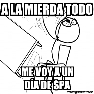 Meme Desk Flip Rage Guy A La Mierda Todo Me Voy A Un D A De Spa