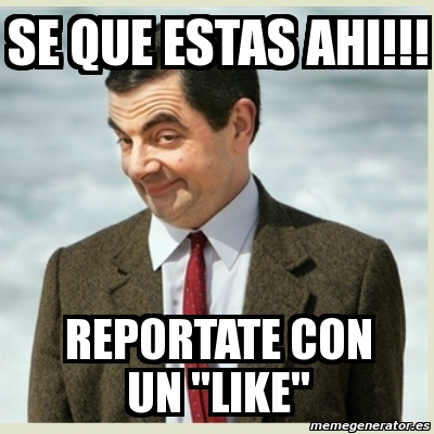 Meme Mr Bean Se Que Estas Ahi Reportate Con Un Like