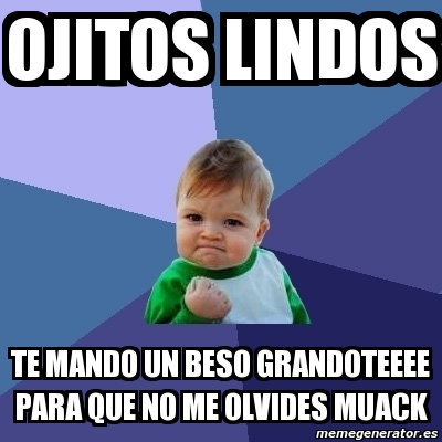 Meme Bebe Exitoso Ojitos Lindos Te Mando Un Beso Grandoteeee Para Que