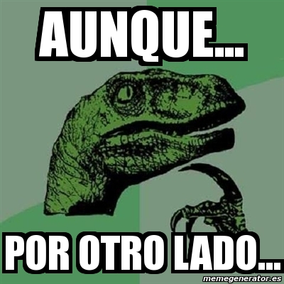 Meme Filosoraptor Aunque Por Otro Lado