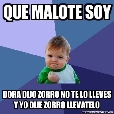 Meme Bebe Exitoso Que Malote Soy Dora Dijo Zorro No Te Lo Lleves Y Yo