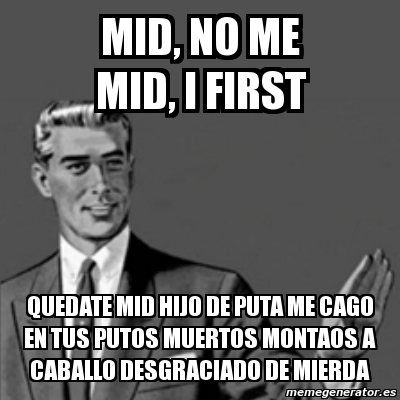 Meme Correction Guy Mid No Me Mid I First Quedate Mid Hijo De Puta