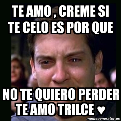 Meme Crying Peter Parker TE AMO CREME SI TE CELO ES POR QUE NO TE