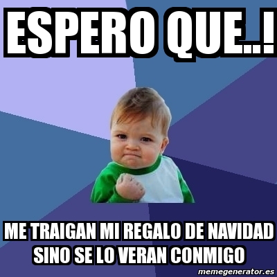 Meme Bebe Exitoso Espero Que Me Traigan Mi Regalo De Navidad Sino