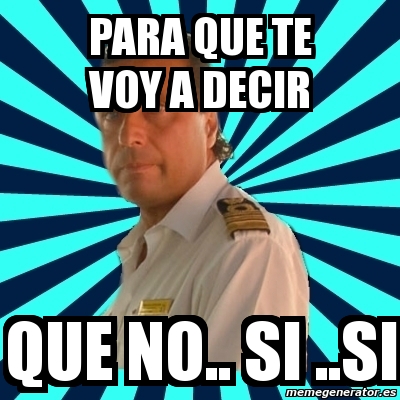 Meme Francesco Schettino Para Que Te Voy A Decir Que No Si Si