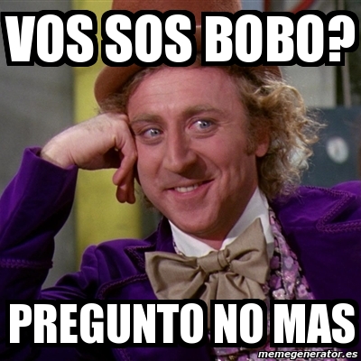 Meme Willy Wonka Vos Sos Bobo Pregunto No Mas