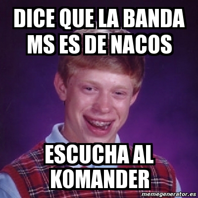 Meme Bad Luck Brian Dice Que La Banda Ms Es De Nacos Escucha Al