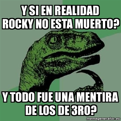 Meme Filosoraptor Y Si En Realidad Rocky No Esta Muerto Y Todo Fue