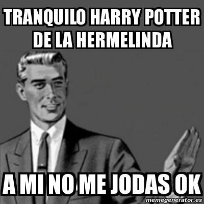 Meme Correction Guy Tranquilo Harry Potter De La Hermelinda A Mi No