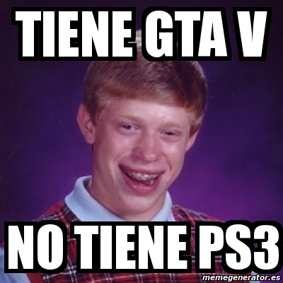 Meme Bad Luck Brian Tiene Gta V No Tiene Ps