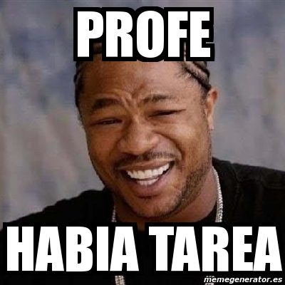 Meme Yo Dawg Profe Habia Tarea