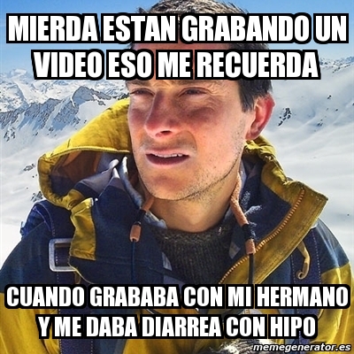 Meme Bear Grylls Mierda Estan Grabando Un Video Eso Me Recuerda