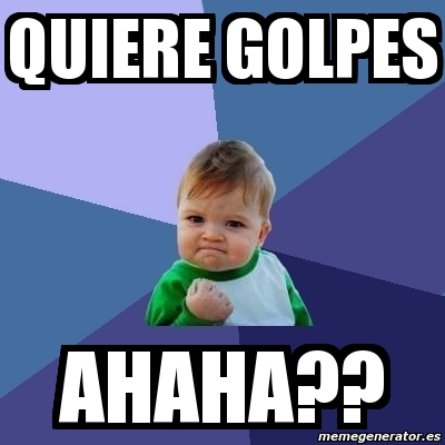 Meme Bebe Exitoso Quiere Golpes Ahaha