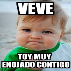 Meme Personalizado Veve Toy Muy Enojado Contigo 111260