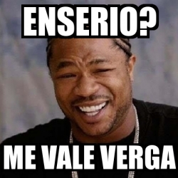 Meme Yo Dawg Enserio Me Vale Verga