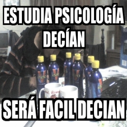 Meme Personalizado Estudia Psicolog A Dec An Ser Facil Decian