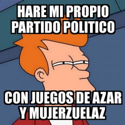 Meme Futurama Fry Hare Mi Propio Partido Politico Con Juegos De Azar