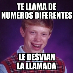 Meme Bad Luck Brian Te Llama De Numeros Diferentes Le Desvian La