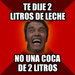 Meme Arnold TE DIJE 2 LITROS DE LECHE NO UNA COCA DE 2 LITROS 274260