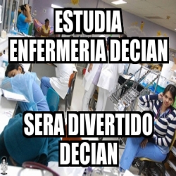 Meme Personalizado Estudia Enfermeria Decian Sera Divertido Decian