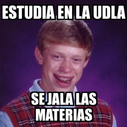 Meme Bad Luck Brian Estudia En La Udla Se Jala Las Materias