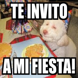 Meme Personalizado Te Invito A Mi Fiesta 294682