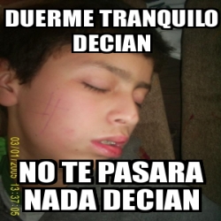 Meme Personalizado Duerme Tranquilo Decian No Te Pasara Nada Decian