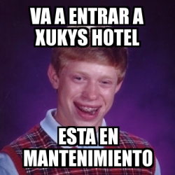 Meme Bad Luck Brian Va A Entrar A Xukys Hotel Esta En Mantenimiento