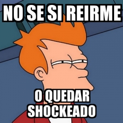 Meme Futurama Fry NO SE Si Reirme O Quedar Shockeado 464619