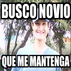 Meme Personalizado Busco Novio Que Me Mantenga