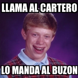 Meme Bad Luck Brian Llama Al Cartero Lo Manda Al Buzon 513045