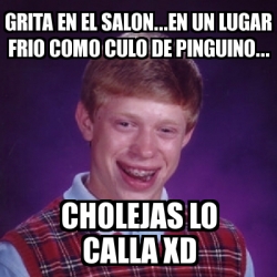 Meme Bad Luck Brian Grita En El Salon En Un Lugar Frio Como Culo De