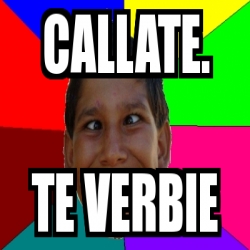 Meme Personalizado Callate Te Verbie