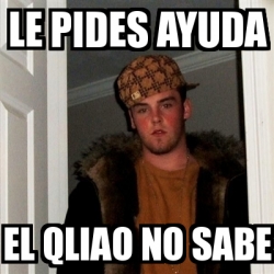 Meme Scumbag Steve Le Pides Ayuda El Qliao No Sabe