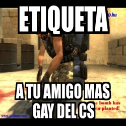 Meme Personalizado Etiqueta A Tu Amigo Mas Gay Del Cs 697677