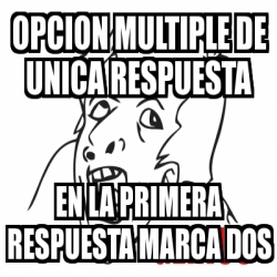 Meme Personalizado Opcion Multiple De Unica Respuesta En La Primera