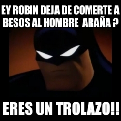 Meme Disapproving Batman Ey Robin Deja De Comerte A Besos Al Hombre