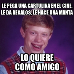 Meme Bad Luck Brian Le Pega Una Cartulina En El Cine Le Da Regalos