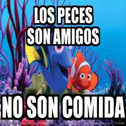 Meme Personalizado Los Peces Son Amigos No Son Comida