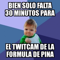 Meme Bebe Exitoso Bien Solo Falta Minutos Para El Twitcam De La