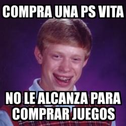 Meme Bad Luck Brian Compra Una Ps Vita No Le Alcanza Para Comprar