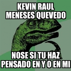 Meme Filosoraptor KEVIN RAUL MENESES QUEVEDO NOSE SI TU HAZ PENSADO