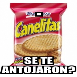 Meme Personalizado Se Te Antojaron 883097