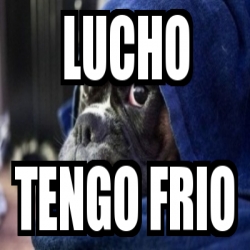 Meme Personalizado Lucho Tengo Frio