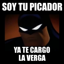 Meme Disapproving Batman Soy Tu Picador Ya Te Cargo La Verga