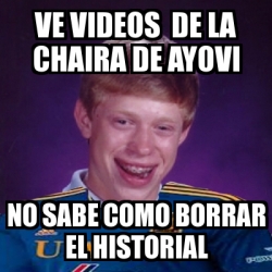 Meme Personalizado Ve Videos De La Chaira De Ayovi No Sabe Como