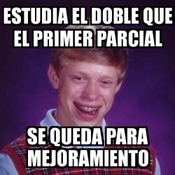 Meme Bad Luck Brian Estudia El Doble Que El Primer Parcial Se Queda