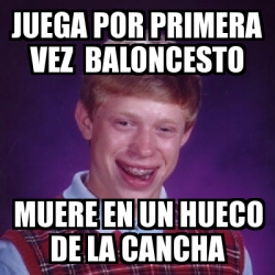 Meme Bad Luck Brian Juega Por Primera Vez Baloncesto Muere En Un