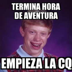 Meme Bad Luck Brian Termina Hora De Aventura Empieza La Cq